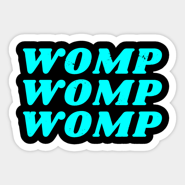 Womp, Womp, Womp Womp Womp Womp Sticker TeePublic